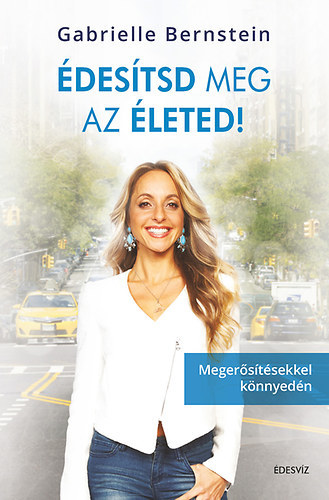 Édesítsd meg az életed! - Megerősítésekkel könnyedén