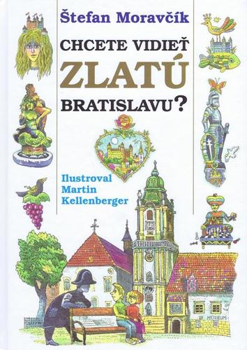 Chcete vidieť zlatú Bratislavu? 2. vydanie - Štefan Moravčík