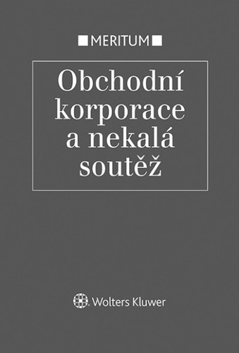 Obchodní korporace a nekalá soutěž - Jarmila Pokorná,Eva Večerková,Milan Pekárek