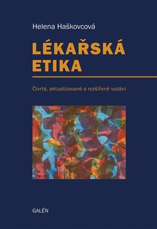 Lékařská etika - Čtvrté, aktualizované a rozšířené vydání - Helena Haškovcová