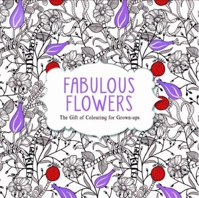 Fabulous Flowers The Gift of Colouring for Grown Ups