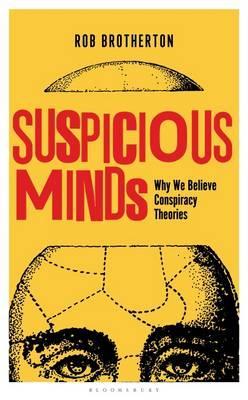 Suspicious Minds Why We Believe Conspiracy Theories