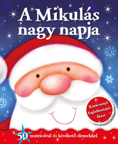 A Mikulás nagy napja - Karácsonyi foglalkoztatófüzet - 50 matricával és kivehető elemekkel