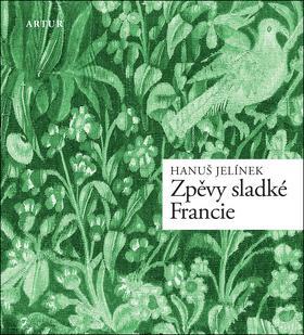 Kniha Zpěvy sladké Francie - Hanuš Jelínek