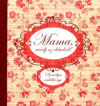 Mama, mesélj az életedről!