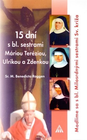 Kniha 15 dní s bl. sestrami Máriou Teréziou... - Sr. M. Benedicta Roggen