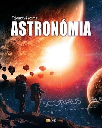 Astronómia - Tajomstvá vesmíru - Krisztián Bakó,Monika Srnková
