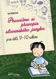 Precvičme si pravopis slovenského jazyka - Pre deti 9-10 rokov - Eva Kollerová