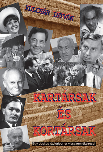 Kniha Kartársak és kortársak - Egy obsitos rádióriporter visszaemlékezései - Kulcsár István Sz.