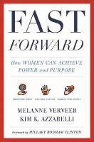 Fast Forward - How Women Can Achieve Power and Purpose