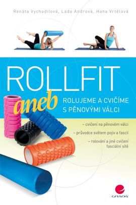 Rollfit aneb rolujeme a cvičíme s pěnovými válci - Renata Vychodilová,Lada Andrová,Hana Vrtělová