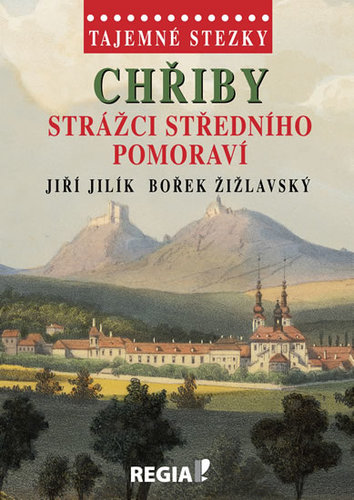 Tajemné stezky - Chřiby Strážci středního Pomoraví - Bořek Žižlavský,Jiří Jilík