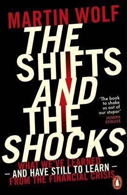 The Shifts and the Shocks  - What We've Learned - and Have Still to Learn - from the Financial Crisis