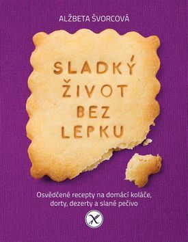 Kniha Sladký život bez lepku - Osvědčené recepty pro domácí koláče, dorty, dezerty a slané pečivo