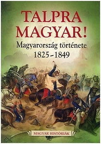 Talpra magyar! - Magyarország története 1825-1849