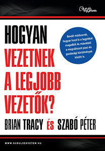 Hogyan vezetnek a legjobb vezetők? - Bevált módszerek, hogyan hozd ki a legjobbat magadból és másokból