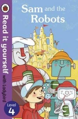 Sam and the Robots - Read it Yourself with Ladybird - Level 4