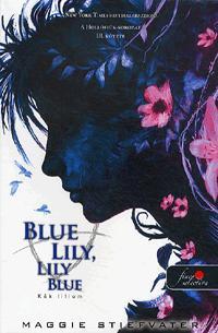 Blue Lily, Lily Blue - Kék liliom - Maggie Stiefvater