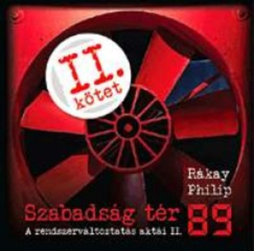 Kniha Szabadság tér '89 - A rendszerváltoztatás aktái II. - Philip Rákay
