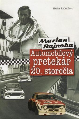Kniha Marian Rajnoha - Automobilový pretekár 20. storočia - Marika Studeničová