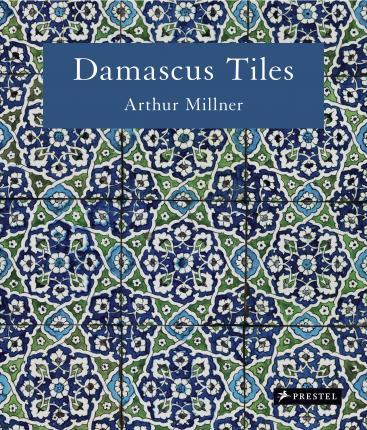 Damascus Tiles - Mamluk and Ottoman Architectural Ceramics from Syria