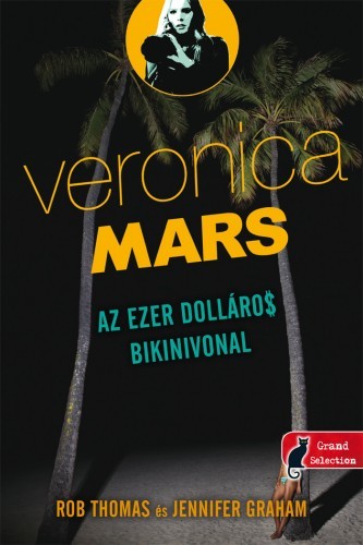 Veronica Mars: Az ezer dolláros bikinivonal - Rob Thomas,Jennifer Graham