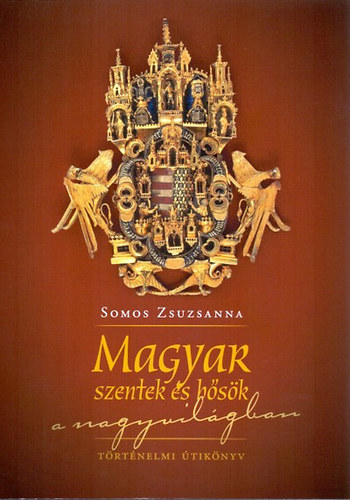 Magyar szentek és hősök a nagyvilágban - 2. kiadás