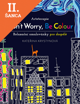 Lacná kniha Arteterapie - Don’t Worry, Be Colour - relaxační omalovánky pro dospělé