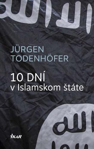 Kniha 10 dní v Islamskom štáte - Jürgen Todenhöfer,Zuzana Guldanová