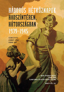 Kniha Háborús hétköznapok hadszíntéren, hátországban 1939-1945 - Judit Pihurik,György Gyarmati