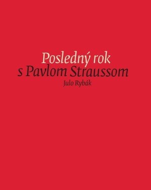 Kniha Posledný rok s Pavlom Straussom - Julo Rybák