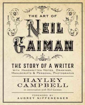 Art of Neil Gaiman - The Story of a Writer with Handwritten Notes, Drawings, Manuscripts, and Personal Photographs
