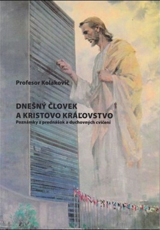 Dnešný človek a Kristovo kráľovstvo - Tomislav Kolakovič