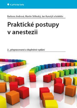 Praktické postupy v anestezii 2. přepracované a doplněné vydání - Kolektív autorov