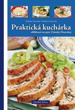 Praktická kuchárka obľúbené recepty Zdenky Horeckej - Vladimír Horecký,Zdenka Horecká