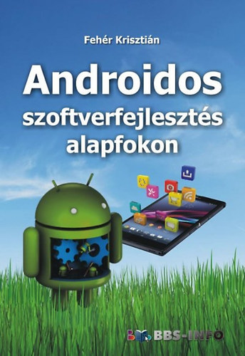 Androidos szoftverfejlesztés alapfokon - Krisztián Fehér