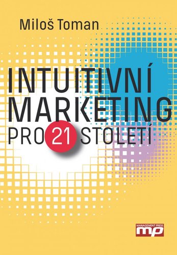 Intuitivní marketing pro 21. století - Miloš Toman