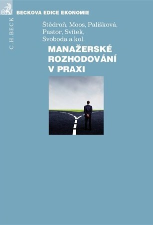 Kniha Manažerské rozhodování v praxi - Miroslav Svítek,Petr Moos,Otto Pastor,Libor Svoboda,Kolektív autorov,Šťědroň,Marcela Palíšková