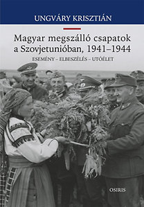Kniha A magyar megszálló csapatok a Szovjetunióban, 1941-1944 - Krisztián Ungváry
