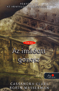 Az imádott gonosz - Cassandra Clare,Robin Wasserman