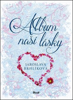 Kniha Album naší lásky - Jaroslava Brhlíková