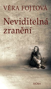 Neviditelná zranění - Věra Fojtová