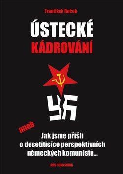 Ústecké kádrování aneb Jak jsme přišli o desetitisíce perspektivních německých komunistů...