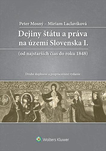 Dejiny štátu a práva na území Slovenska I. (Druhé prepracované a rozšírené vydanie) - Peter Mosný,Miriam Laclavíková