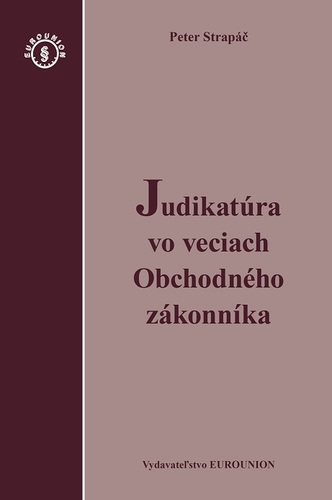 Judikatúra vo veciach Obchodného zákonníka - Peter Strapáč