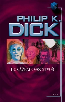 Kniha Dokážeme vás stvořit - Philip K. Dick