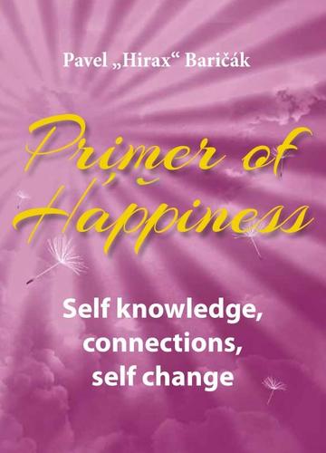 Primer of Happiness 2 - Self knowledge, connections, self change - Pavel Hirax Baričák