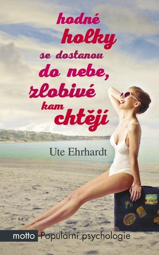 Kniha Hodné holky se dostanou do nebe, zlobivé kam chtějí - Ute Ehrhardt