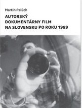 Kniha Autorský dokumentárny film na Slovensku po roku 1989 - Martin Palúch