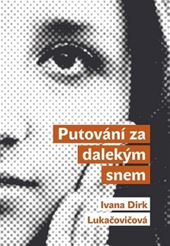 Kniha Putování za dalekým snem - Ivana Dirk Lukačovičová